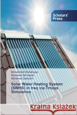 Solar Water Heating System (SWHS) in Iraq via Trnsys Simulation Mohammed Abdulrazaq, Norazliani Sapari, MD, Mohamad Zaenudin 9786138913962 Scholars' Press