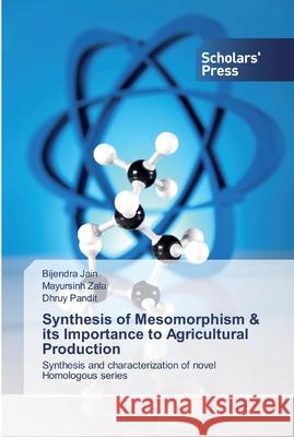 Synthesis of Mesomorphism & its Importance to Agricultural Production Bijendra Jain, Mayursinh Zala, Dhruy Pandit 9786138914242