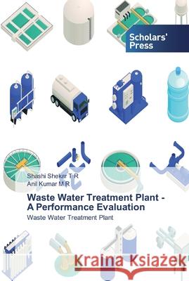 Waste Water Treatment Plant - A Performance Evaluation Shashi Shekar T R, Anil Kumar M R 9786138914631