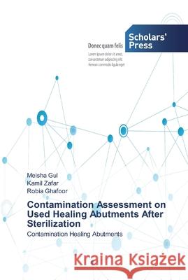 Contamination Assessment on Used Healing Abutments After Sterilization Gul, Meisha 9786138914846