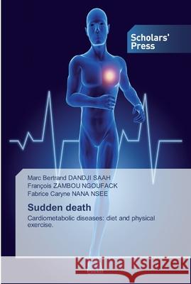 Sudden death Marc Bertrand Dandji Saah, François Zambou Ngoufack, Fabrice Caryne Nana Nsee 9786138914853 Scholars' Press