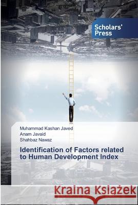 Identification of Factors related to Human Development Index Javed, Muhammad Kashan; Javaid, Anam; Nawaz, Shahbaz 9786138915225