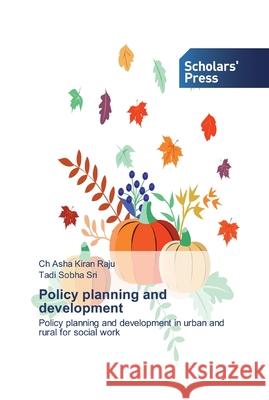 Policy planning and development Ch Asha Kiran Raju, Tadi Sobha Sri 9786138915232 Scholars' Press