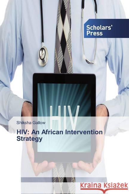 HIV: An African Intervention Strategy Gallow, Shiksha 9786138915256 Scholar's Press