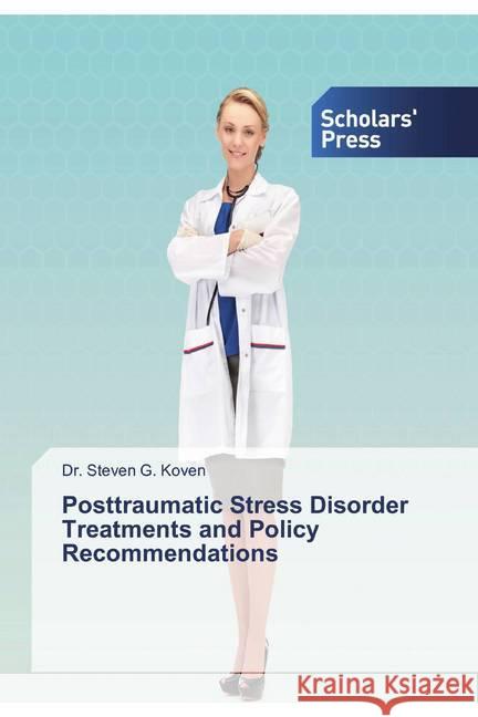 Posttraumatic Stress Disorder Treatments and Policy Recommendations Koven, Dr. Steven G. 9786138915560 Scholar's Press