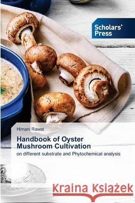 Handbook of Oyster Mushroom Cultivation Himani Rawat 9786138915751