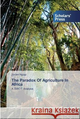 The Paradox Of Agriculture In Africa Joram Ngugi 9786138915850