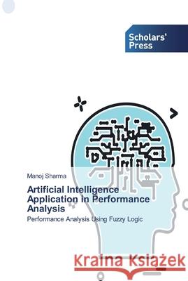Artificial Intelligence Application in Performance Analysis Manoj Sharma 9786138916147 Scholars' Press