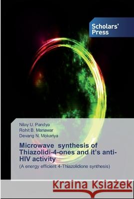 Microwave synthesis of Thiazolidi-4-ones and it's anti-HIV activity Nilay U Pandya, Rohit B Manawar, Devang N Mokariya 9786138916345