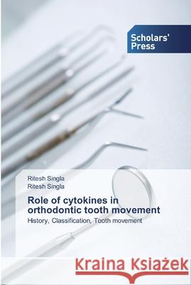 Role of cytokines in orthodontic tooth movement Ritesh Singla 9786138917892 Scholars' Press