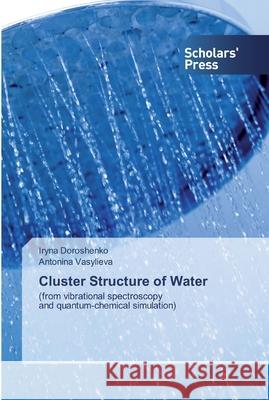 Cluster Structure of Water Iryna Doroshenko Antonina Vasylieva 9786138918011 Scholars' Press