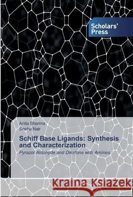 Schiff Base Ligands: Synthesis and Characterization Anita Sharma Sneha Nair 9786138918202