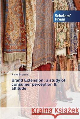 Brand Extension: a study of consumer perception & attitude Rahul Sharma 9786138918516