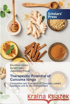 Therapeutic Potential of Curcuma longa Khushboo Verma, Surabhi Sahu, Jhakeshwar Prasad 9786138919155