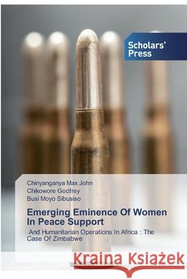 Emerging Eminence Of Women In Peace Support Max John, Chinyanganya 9786138919957