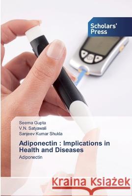 Adiponectin: Implications in Health and Diseases Gupta, Seema 9786138920915