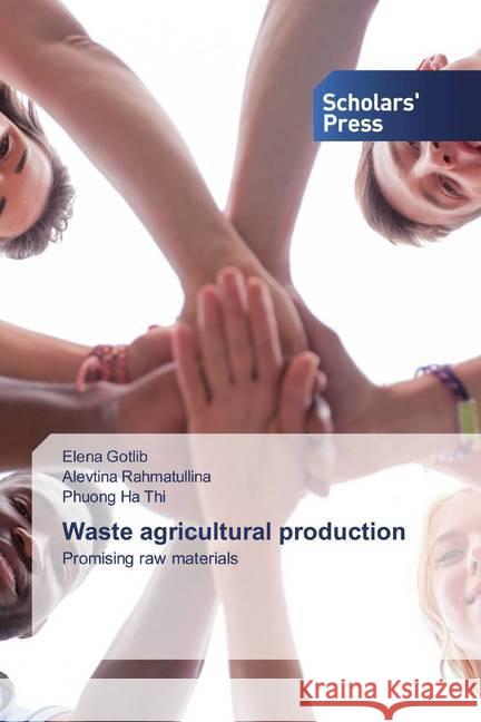 Waste agricultural production : Promising raw materials Gotlib, Elena; Rahmatullina, Alevtina; Ha Thi, Phuong 9786138921059