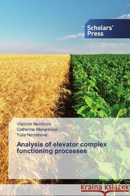 Analysis of elevator complex functioning processes Nemtinov, Vladimir; Manankova, Catherine; Nemtinova, Yulia 9786138921110