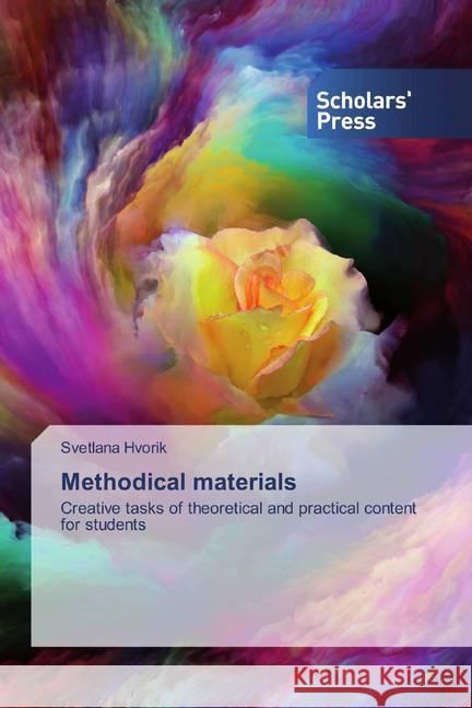 Methodical materials : Creative tasks of theoretical and practical content for students Hvorik, Svetlana 9786138921233 Scholar's Press