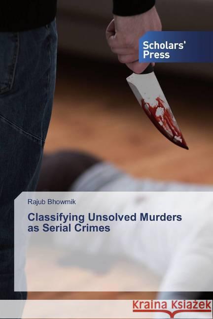 Classifying Unsolved Murders as Serial Crimes Bhowmik, Rajub 9786138922100