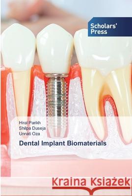 Dental Implant Biomaterials Hiral Parikh, Shilpa Duseja, Unnati Oza 9786138923084 Scholars' Press