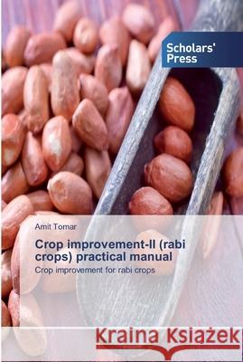 Crop improvement-II (rabi crops) practical manual Amit Tomar 9786138923480 Scholars' Press