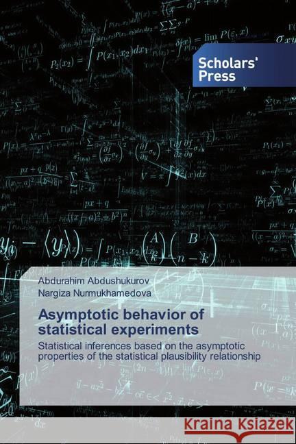 Asymptotic behavior of statistical experiments : Statistical inferences based on the asymptotic properties of the statistical plausibility relationship Abdushukurov, Abdurahim; Nurmukhamedova, Nargiza 9786138923510 Scholar's Press