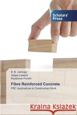 Fibre Reinforced Concrete B B Jambagi, Sanjay Lawand, Ravikumar Purohit 9786138923893 Scholars' Press