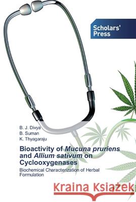 Bioactivity of Mucuna pruriens and Allium sativum on Cyclooxygenases B J Divya, B Suman, K Thyagaraju 9786138924524 Scholars' Press