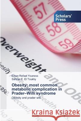 Obesity; most common metabolic complication in Prader-Willi syndrome Refaat Youness, Eman 9786138924579 Scholar's Press