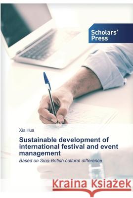 Sustainable development of international festival and event management Xia Hua 9786138924777 Scholars' Press