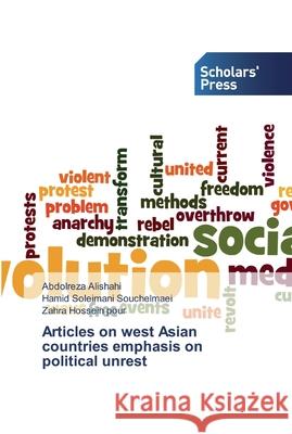 Articles on west Asian countries emphasis on political unrest Abdolreza Alishahi, Hamid Soleimani Souchelmaei, Zahra Hossein Pour 9786138924975 Scholars' Press