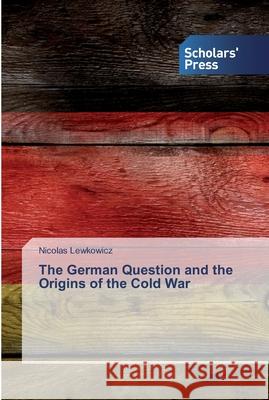 The German Question and the Origins of the Cold War Lewkowicz, Nicolas 9786138925057 Scholar's Press