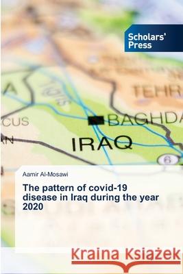 The pattern of covid-19 disease in Iraq during the year 2020 Aamir Al-Mosawi 9786138925101