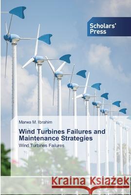 Wind Turbines Failures and Maintenance Strategies Marwa M Ibrahim 9786138925668