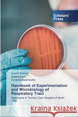 Handbook of Experimentation and Microbiology of Respiratory Tract Ayushi Sharma, Anjana Goel, Sunanda Kulshrestha 9786138925736