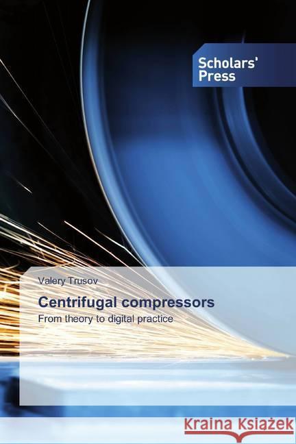 Centrifugal compressors : From theory to digital practice Trusov, Valery 9786138926276