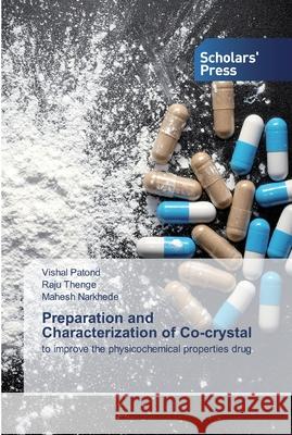 Preparation and Characterization of Co-crystal Patond, Vishal 9786138926559 Scholar's Press