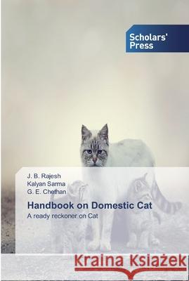 Handbook on Domestic Cat J B Rajesh, Kalyan Sarma, G E Chethan 9786138927778 Scholars' Press