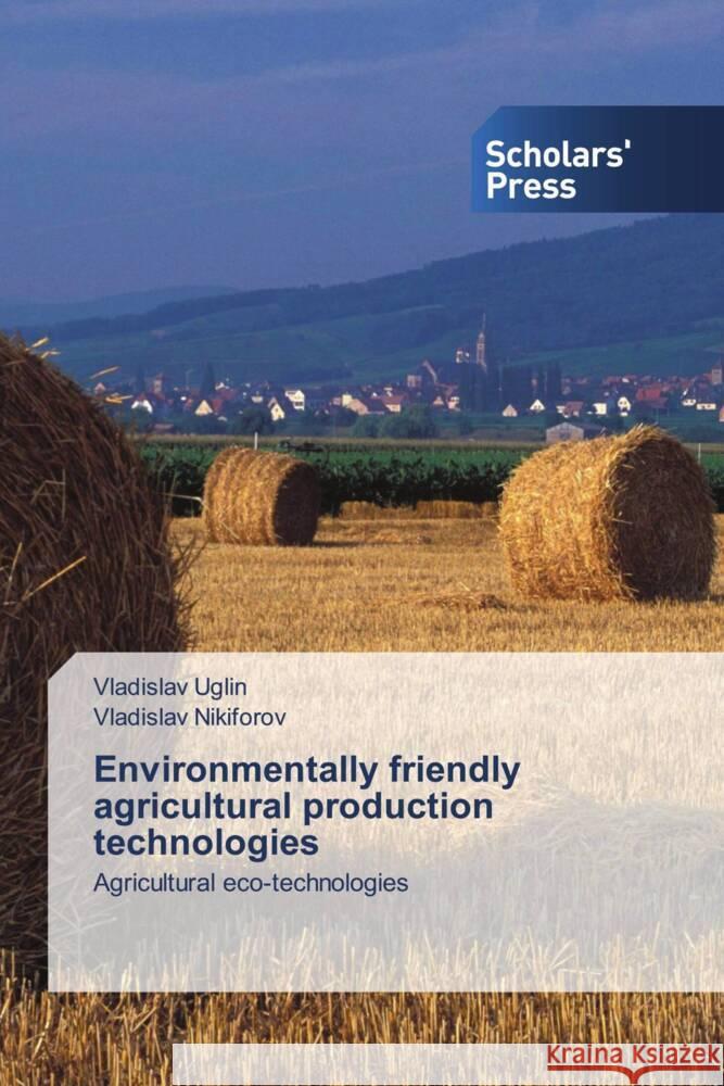 Environmentally friendly agricultural production technologies Uglin, Vladislav, Nikiforov, Vladislav 9786138927839 Scholars' Press