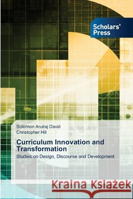 Curriculum Innovation and Transformation Solomon Arulraj David, Christopher Hill 9786138928157 Scholars' Press