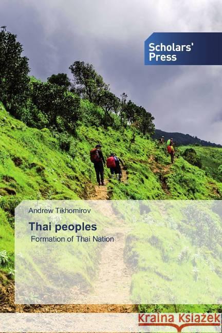 Thai peoples : Formation of Thai Nation Tikhomirov, Andrew 9786138929079