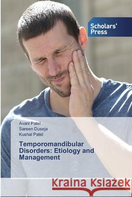 Temporomandibular Disorders: Etiology and Management Avani Patel, Sareen Duseja, Kushal Patel 9786138929109 Scholars' Press