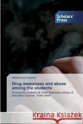 Drug awareness and abuse among the students Mohammed Adama 9786138929178 Scholars' Press
