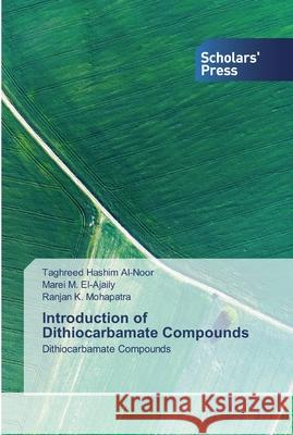 Introduction of Dithiocarbamate Compounds Taghreed Hashim Al-Noor, Marei M El-Ajaily, Ranjan K Mohapatra 9786138929253 Scholars' Press