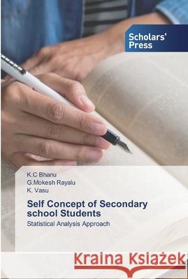 Self Concept of Secondary school Students K C Bhanu, G Mokesh Rayalu, K Vasu 9786138929710 Scholars' Press