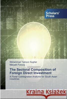 The Sectoral Composition of Foreign Direct Investment Muhammad Tamoor Asgher, Maryam Farooq 9786138929819