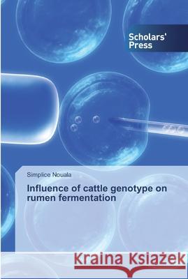 Influence of cattle genotype on rumen fermentation Simplice Nouala 9786138929840 Scholars' Press