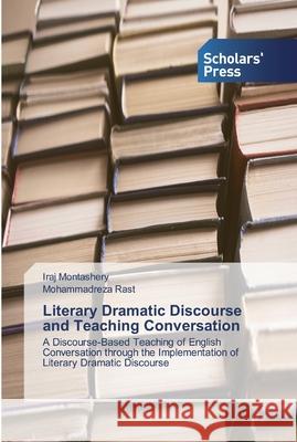 Literary Dramatic Discourse and Teaching Conversation Montashery, Iraj 9786138929901