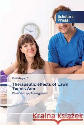 Therapeutic effects of Lawn Tennis Arm T, Karthikeyan 9786138930006 Scholar's Press